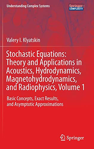Imagen de archivo de Stochastic Equations: Theory and Applications in Acoustics, Hydrodynamics, Magnetohydrodynamics, and Radiophysics, Volume 1: Basic Concepts, Exact . (Understanding Complex Systems) a la venta por GF Books, Inc.