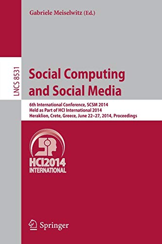 9783319076317: Social Computing and Social Media: 6th International Conference, SCSM 2014, Held as Part of HCI International 2014, Heraklion, Crete, Greece, June ... Applications, incl. Internet/Web, and HCI)