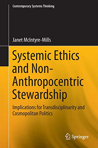 9783319076553: Systemic Ethics and Non-Anthropocentric Stewardship: Implications for Transdisciplinarity and Cosmopolitan Politics (Contemporary Systems Thinking)