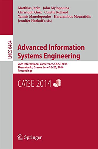 Advanced Information Systems Engineering : 26th International Conference, CAiSE 2014, Thessaloniki, Greece, June 16-20, 2014, Proceedings - Matthias Jarke