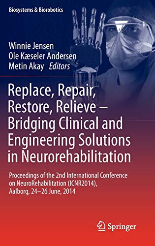 Stock image for Replace, Repair, Restore, Relieve - Bridging Clinical and Engineering Solutions in Neurorehabilitation. Proceedings of the 2nd International Conference on NeuroRehabilitation (ICNR2014), Aalborg, 24-26 June, 2014. for sale by Gast & Hoyer GmbH