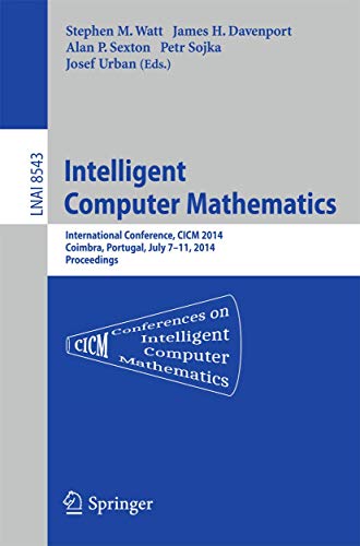 Imagen de archivo de Intelligent Computer Mathematics: CICM 2014 Joint Events: Calculemus, DML, MKM, and Systems and Projects 2014, Coimbra, Portugal, July 7-11, 2014. Proceedings (Lecture Notes in Computer Science, 8543) a la venta por Lucky's Textbooks