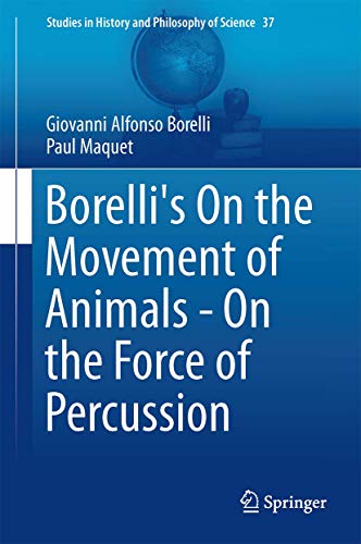 Beispielbild fr Borelli s On the Movement of Animals- On the Force of Percussion. zum Verkauf von Antiquariat im Hufelandhaus GmbH  vormals Lange & Springer