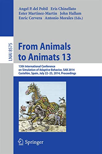 Imagen de archivo de From Animals to Animats 13: 13th International Conference on Simulation of Adaptive Behavior, SAB 2014, Castelln, Spain, July 22-25, 2014, Proceedings (Lecture Notes in Computer Science, 8575) a la venta por Lucky's Textbooks