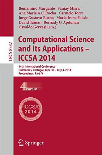 Beispielbild fr Computational Science and Its Applications - ICCSA 2014: 14th International Conference, Guimares, Portugal, June 30 - July 3, 204, Proceedings, Part IV (Lecture Notes in Computer Science, 8582) zum Verkauf von Lucky's Textbooks