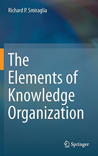 Beispielbild fr The Elements of Knowledge Organization [Hardcover] Smiraglia, Richard P. zum Verkauf von SpringBooks