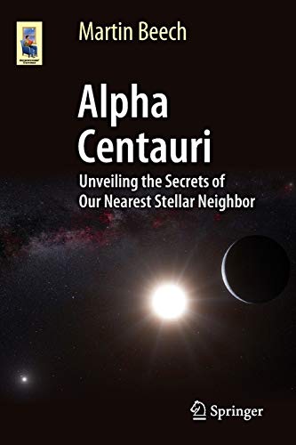 Alpha Centauri: Unveiling the Secrets of Our Nearest Stellar Neighbor (Astronomers Universe) - Beech Martin