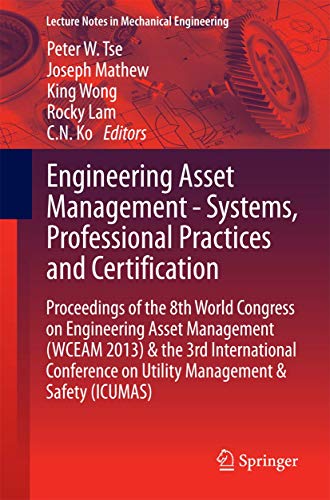 Stock image for Engineering Asset Management - Systems, Professional Practices and Certification: Proceedings of the 8th World Congress on Engineering Asset Management (WCEAM 2013) & the 3rd International Conference on Utility Management & Safety (ICUMAS) for sale by Revaluation Books