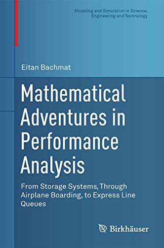 Stock image for Mathematical Adventures in Performance Analysis: From Storage Systems, Through Airplane Boarding, to Express Line Queues (Modeling and Simulation in Science, Engineering and Technology) for sale by SpringBooks