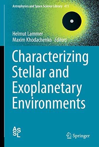 9783319097480: Characterizing Stellar and Exoplanetary Environments: 411 (Astrophysics and Space Science Library)