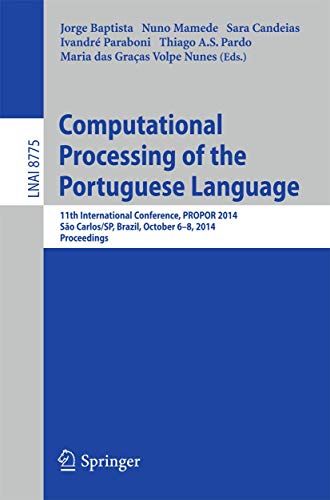 Stock image for Computational Processing of the Portuguese Language: 11th International Conference, PROPOR 2014, Sao Carlos/SP, Brazil, October 6-8, 2014, Proceedings (Lecture Notes in Computer Science, 8775) for sale by Lucky's Textbooks