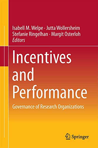 Incentives and Performance: Governance of Research Organizations [Hardcover] Welpe, Isabell M.; W...