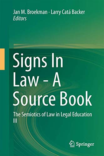 Signs In Law - A Source Book : The Semiotics of Law in Legal Education III - Larry Catá Backer