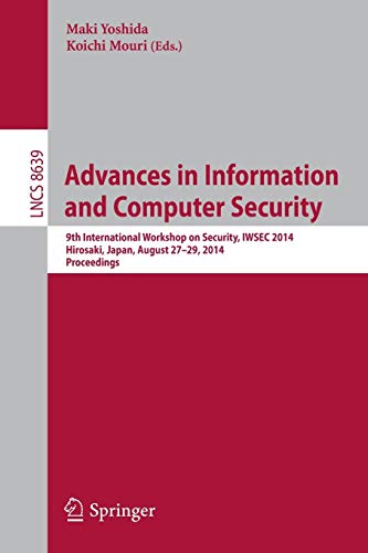 9783319098425: Advances in Information and Computer Security: 9th International Workshop on Security, IWSEC 2014, Hirosaki, Japan, August 27-29, 2014. Proceedings: 8639