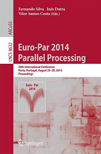 9783319098722: Euro-Par 2014: Parallel Processing; 20th International Conference, Porto, Portugal, August 25-29, 2014, Proceedings: 8632