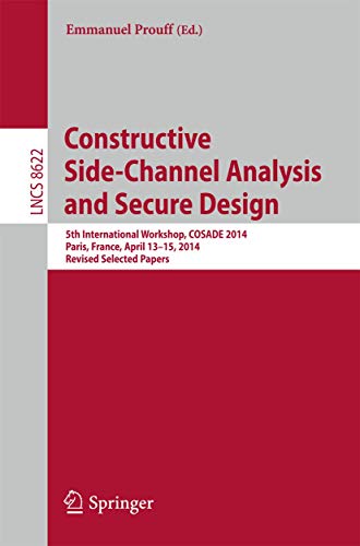 Stock image for Constructive Side-Channel Analysis and Secure Design: 5th International Workshop, COSADE 2014, Paris, France, April 13-15, 2014. Revised Selected Papers (Lecture Notes in Computer Science, 8622) for sale by Lucky's Textbooks