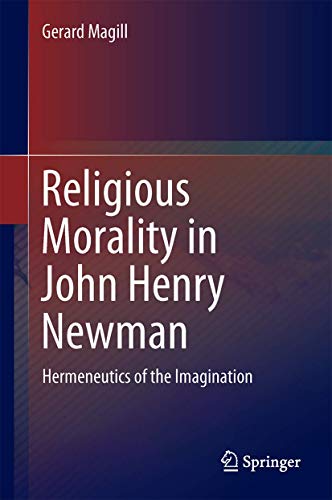 9783319102702: Religious Morality in John Henry Newman: Hermeneutics of the Imagination