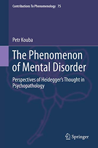 9783319103228: The Phenomenon of Mental Disorder: Perspectives of Heidegger's Thought in Psychopathology: 75 (Contributions to Phenomenology)