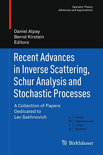 Stock image for Recent Advances in Inverse Scattering, Schur Analysis and Stochastic Processes: A Collection of Papers Dedicated to Lev Sakhnovich (Operator Theory: Advances and Applications) for sale by Riverby Books