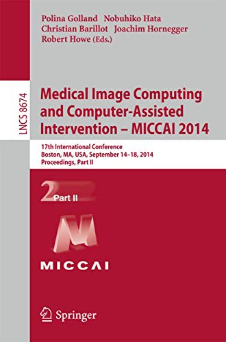 9783319104690: Medical Image Computing and Computer-assisted Intervention - Miccai 2014: 17th International Conference, Boston, Ma, USA, September 14-18, 2014, Proceedings, Part II: 8674