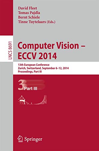 9783319105772: Computer Vision - ECCV 2014: 13th European Conference, Zurich, Switzerland, September 6-12, 2014, Proceedings: 13th European Conference, Zurich, ... 6-12, 2014, Proceedings, Part III: 8691