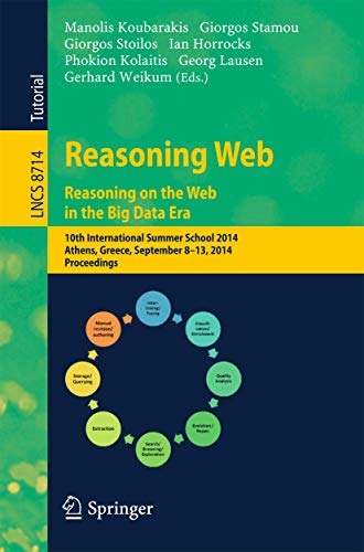 Stock image for Reasoning Web. Reasoning and the Web in the Big Data Era: 10th International Summer School 2014, Athens, Greece, September 8-13, 2014. Proceedings . . . and HCI) (Lecture Notes in Computer Science) for sale by medimops