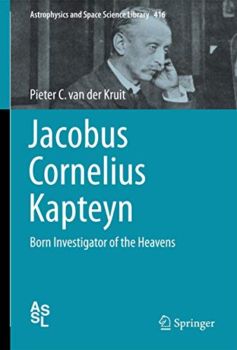 Jacobus Cornelius Kapteyn. Born Investigator of the Heavens.