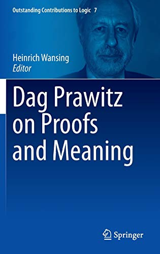 9783319110400: Dag Prawitz on Proofs and Meaning: 7 (Outstanding Contributions to Logic)