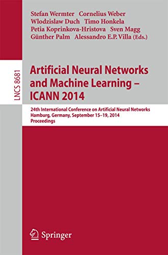 9783319111780: Artificial Neural Networks and Machine Learning - ICANN 2014: 24th International Conference on Artificial Neural Networks, Hamburg, Germany, September 15-19, 2014, Proceedings: 8681