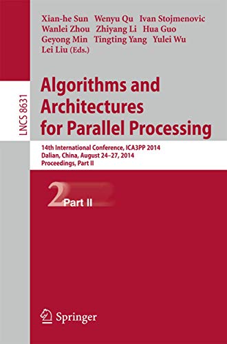 Stock image for Algorithms and Architectures for Parallel Processing: 14th International Conference, ICA3PP 2014, Dalian, China, August 24-27, 2014. Proceedings, Part II (Lecture Notes in Computer Science, 8631) for sale by Lucky's Textbooks