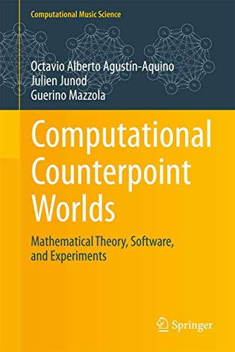 Imagen de archivo de Computational Counterpoint Worlds: Mathematical Theory, Software, and Experiments (Computational Music Science) a la venta por Lucky's Textbooks