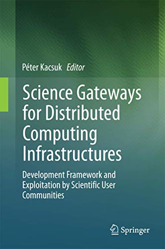 9783319112671: Science Gateways for Distributed Computing Infrastructures: Development Framework and Exploitation by Scientific User Communities