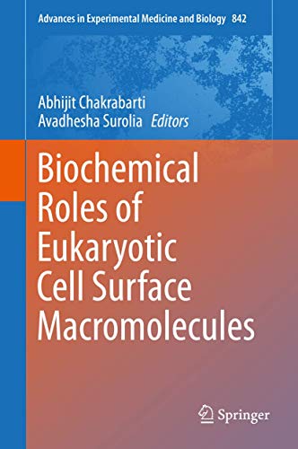 Stock image for Biochemical Roles of Eukaryotic Cell Surface Macromolecules (Advances in Experimental Medicine and Biology, 842, Band 842) [Hardcover] Chakrabarti, Abhijit and Surolia, Avadhesha for sale by SpringBooks