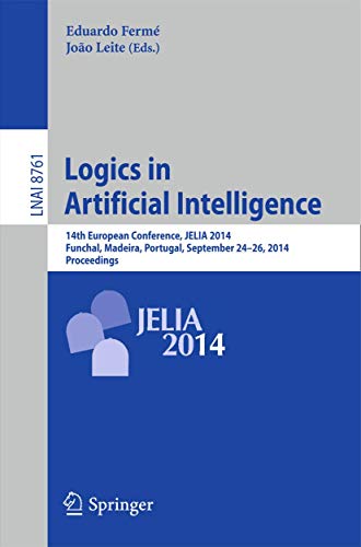 9783319115573: Logics in Artificial Intelligence: 14th European Conference, JELIA 2014, Funchal, Madeira, Portugal, September 24-26, 2014, Proceedings: 8761 (Lecture Notes in Computer Science)