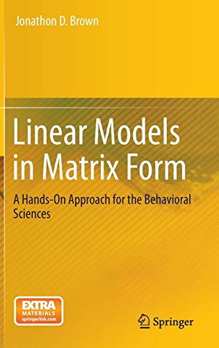 Stock image for Linear Models in Matrix Form: A Hands-On Approach for the Behavioral Sciences for sale by WorldofBooks