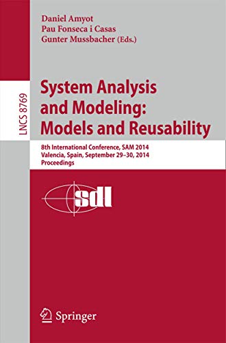 9783319117423: System Analysis and Modeling: Models and Reusability: 8th International Conference, SAM 2014, Valencia, Spain, September 29-30, 2014. Proceedings: 8769