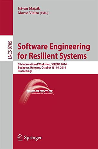 9783319122403: Software Engineering for Resilient Systems: 6th International Workshop, SERENE 2014, Budapest, Hungary, October 15-16, 2014. Proceedings: 8785 (Lecture Notes in Computer Science)
