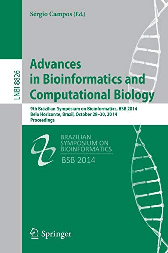 Stock image for Advances in Bioinformatics and Computational Biology: 9th Brazilian Symposium on Bioinformatics, BSB 2014, Belo Horizonte, Brazil, October 28-30, 2014, Proceedings for sale by Irolita Books