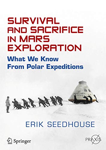 9783319124476: Survival and Sacrifice in Mars Exploration: What We Know from Polar Expeditions (Springer Praxis Books)