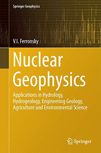 Nuclear Geophysics: Applications in Hydrology, Hydrogeology, Engineering Geology, Agriculture and...