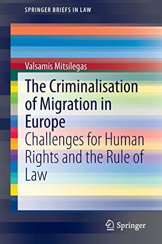 9783319126579: The Criminalisation of Migration in Europe: Challenges for Human Rights and the Rule of Law