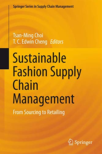 9783319127026: Sustainable Fashion Supply Chain Management: From Sourcing to Retailing: 1 (Springer Series in Supply Chain Management)