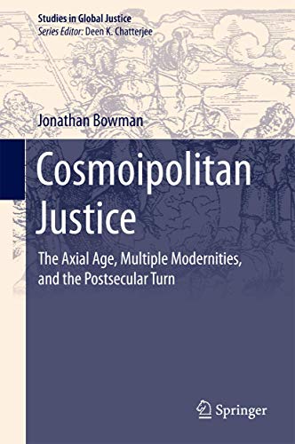 Cosmoipolitan Justice. The Axial Age, Multiple Modernities, and the Postsecular Turn.