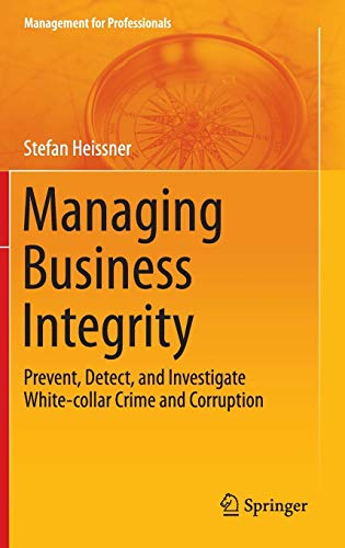 9783319127200: Managing Business Integrity: Prevent, Detect, and Investigate White-collar Crime and Corruption (Management for Professionals)