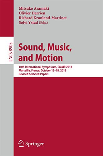 Stock image for Sound, Music, and Motion: 10th International Symposium, CMMR 2013, Marseille, France, October 15-18, 2013. Revised Selected Papers (Lecture Notes in Computer Science, 8905) for sale by Books Unplugged