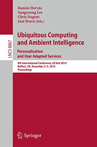 Stock image for Ubiquitous Computing and Ambient Intelligence: Personalisation and User Adapted Services: 8th International Conference, UCAmI 2014, Belfast, UK, . (Lecture Notes in Computer Science (8867)) for sale by Pigeonhouse Books, Dublin
