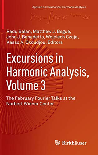 Beispielbild fr Excursions in Harmonic Analysis, Volume 3. he February Fourier Talks at the Norbert Wiener Center. zum Verkauf von Gast & Hoyer GmbH