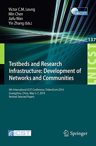 Stock image for Testbeds and Research Infrastructure: Development of Networks and Communities: 9th International ICST Conference, TridentCom 2014, Guangzhou, China, . and Telecommunications Engineering, 137) for sale by Lucky's Textbooks