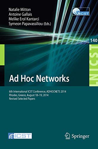 Imagen de archivo de Ad Hoc Networks: 6th International ICST Conference, ADHOCNETS 2014, Rhodes, Greece, August 18-19, 2014, Revised Selected Papers (Lecture Notes of the ... and Telecommunications Engineering, 140) a la venta por Lucky's Textbooks