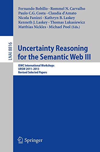 Stock image for Uncertainty Reasoning for the Semantic Web III: ISWC International Workshops, URSW 2011-2013, Revised Selected Papers (Lecture Notes in Artificial Intelligence) for sale by Ria Christie Collections